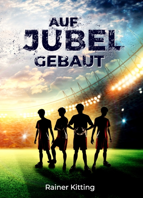 Auf Jubel gebaut - Rainer Kitting