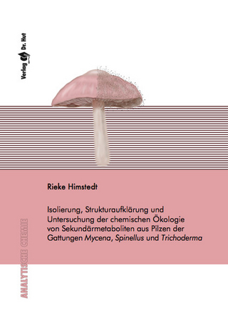 Isolierung, Strukturaufklärung und Untersuchung der chemischen Ökologie von Sekundärmetaboliten aus Pilzen der Gattungen Mycena, Spinellus und Trichoderma