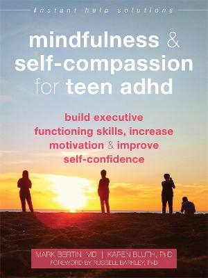 Mindfulness and Self-Compassion for Teen ADHD - Karen Bluth, Dr. Mark Bertin