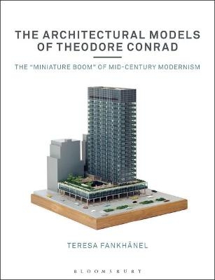The Architectural Models of Theodore Conrad - Teresa Fankhänel