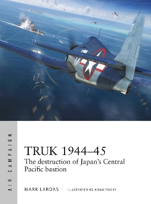 Truk 1944&ndash;45 - Mark Lardas