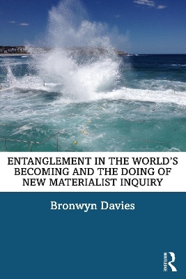 Entanglement in the World&rsquo;s Becoming and the Doing of New Materialist Inquiry - Bronwyn Davies