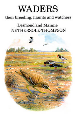 Waders: their Breeding, Haunts and Watchers -  Desmond Nethersole-Thompson,  Maimie Nethersole-Thompson