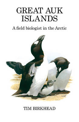 Great Auk Islands; a field biologist in the Arctic -  Tim Birkhead