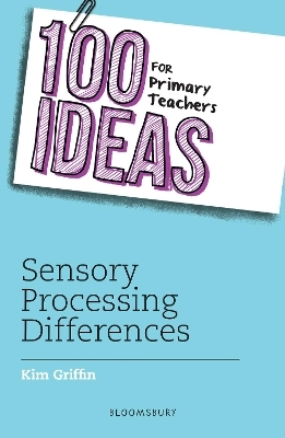 100 Ideas for Primary Teachers: Sensory Processing Differences - Kim Griffin