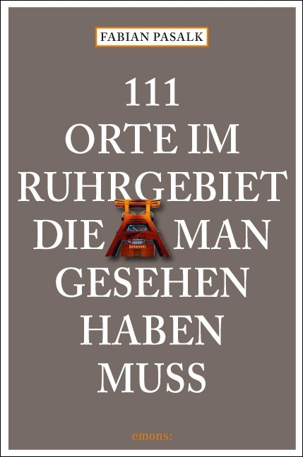 111 Orte im Ruhrgebiet die man gesehen haben mu&szlig; - Fabian Pasalk