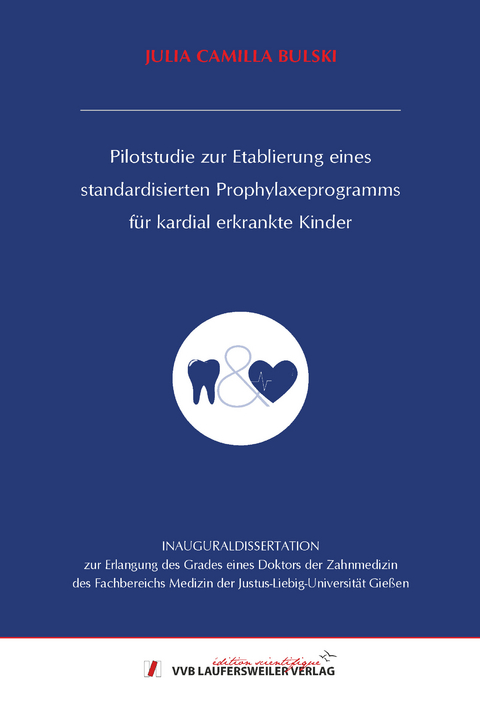 Pilotstudie zur Etablierung eines standardisierten Prophylaxeprogramms f&uuml;r kardial erkrankte Kinder - Julia Camilla Bulski