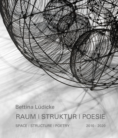 Bettina L&uuml;dicke: Raum | Struktur | Poesie &ndash; Space | Structure | Poetry - Bettina L&uuml;dicke, Dr. M&ouml;ckel  Birgit, Robert Reschkowski