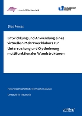 Entwicklung und Anwendung eines virtuellen Mehrzwecklabors zur Untersuchung und Optimierung multifunktionaler Wandstrukturen - Elias Perras