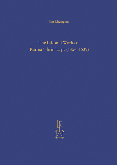 The Life and Works of Karma &rsquo;phrin las pa (1456&ndash;1539) - Jim Rheingans