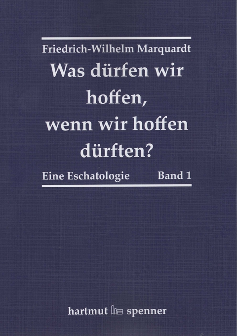 Was d&uuml;rfen wir hoffen, wenn wir hoffen d&uuml;rften? - Friedrich-Wilhelm Marquardt