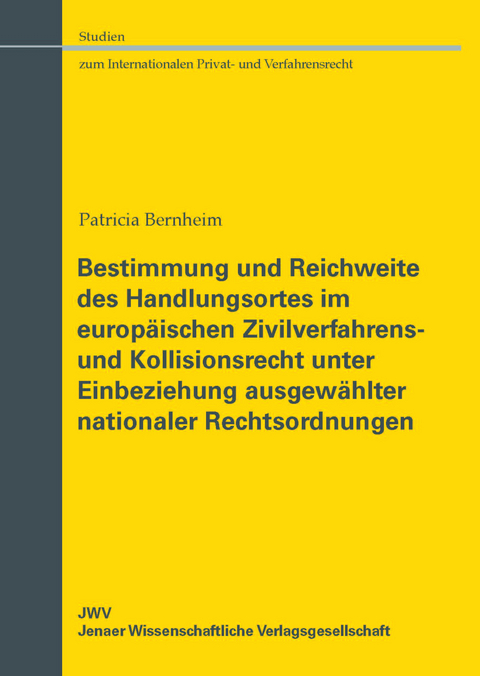 Bestimmung und Reichweite des Handlungsortes im europ&auml;ischen Zivilverfahrens- und Kollisionsrecht unter Einbeziehung ausgew&auml;hlter nationaler Rechtsordnungen - Patricia Bernheim