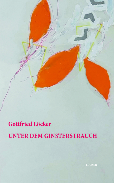 Unter dem Ginsterstrauch - Gottfried L&ouml;cker