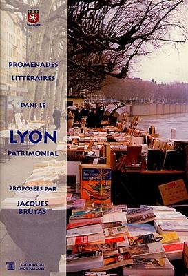 Promenades Litteraires au Gre du Lyon -  Bruyas Jacques