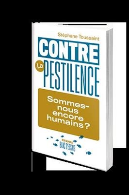 Contre la pestilence : sommes-nous encore humains ? - Stéphane (1960-....) Toussaint