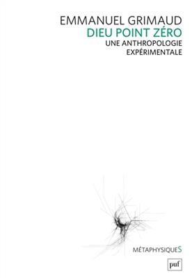 Dieu point zéro : une anthropologie expérimentale