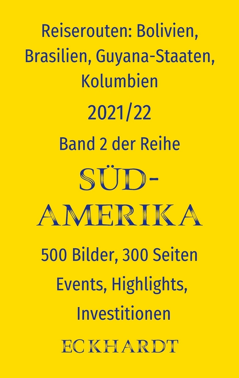 Reiserouten: Bolivien, Brasilien, Guyana-Staaten, Kolumbien - Bernd H. Eckhardt