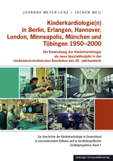 Kinderkardiologie(n) in Berlin, Erlangen, Hannover, London, Minneapolis, M&uuml;nchen und T&uuml;bingen 1950-2000 - Johanna Meyer-Lenz, Jochen Weil