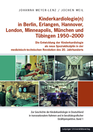Kinderkardiologie(n) in Berlin, Erlangen, Hannover, London, Minneapolis, München und Tübingen 1950-2000