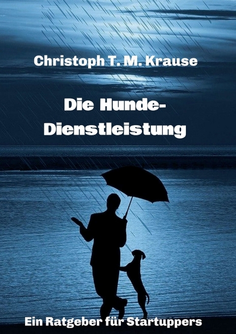 Die Hundedienstleistung - Christoph T. M. Krause
