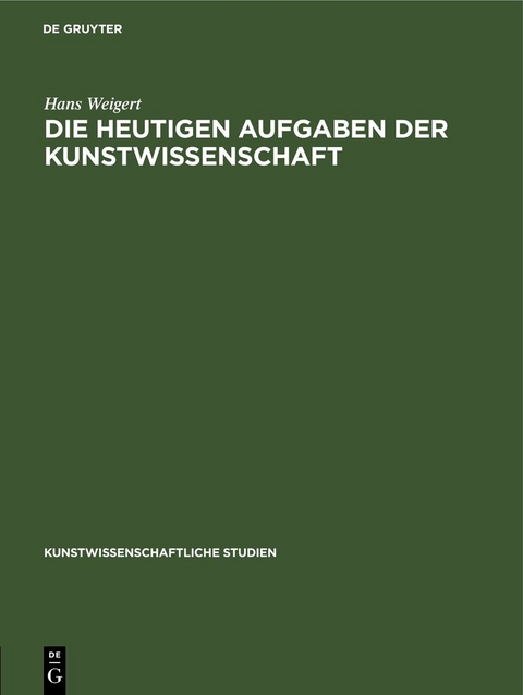 Die Heutigen Aufgaben der Kunstwissenschaft - Hans Weigert