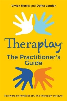 Theraplay&reg; &ndash; The Practitioner's Guide - Vivien Norris, Dafna Lender