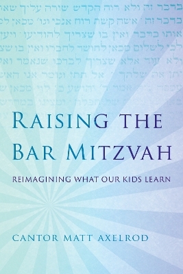 Raising the Bar Mitzvah - Cantor Matt Axelrod