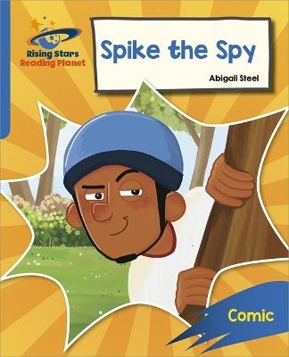 Reading Planet: Rocket Phonics &ndash; Target Practice &ndash; Spike the Spy &ndash; Blue - Abigail Steel