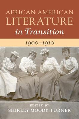 African American Literature in Transition, 1900&ndash;1910: Volume 7 - 