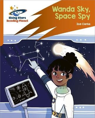 Reading Planet: Rocket Phonics &ndash; Target Practice &ndash; Wanda Sky, Space Spy &ndash; Orange - Zoe Clarke