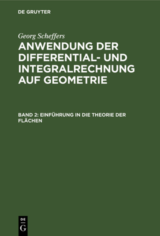 Georg Scheffers: Anwendung der Differential- und Integralrechnung auf Geometrie / Einführung in die Theorie der Flächen