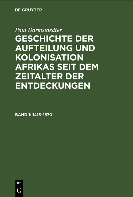 Paul Darmstaedter: Geschichte der Aufteilung und Kolonisation Afrikas... / 1415&ndash;1870 - Paul Darmstaedter