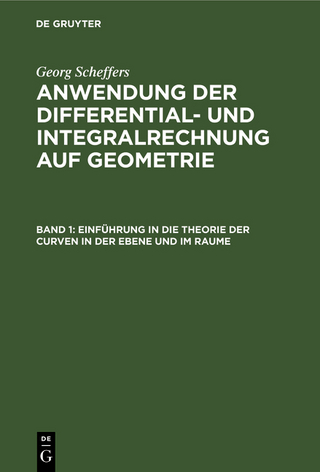 Georg Scheffers: Anwendung der Differential- und Integralrechnung auf Geometrie / Einführung in die Theorie der Curven in der Ebene und im Raume