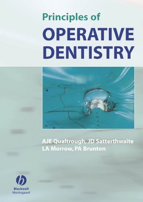 Principles of Operative Dentistry - A. J. E. Qualtrough, Julian Satterthwaite, Leean Morrow, Paul Brunton