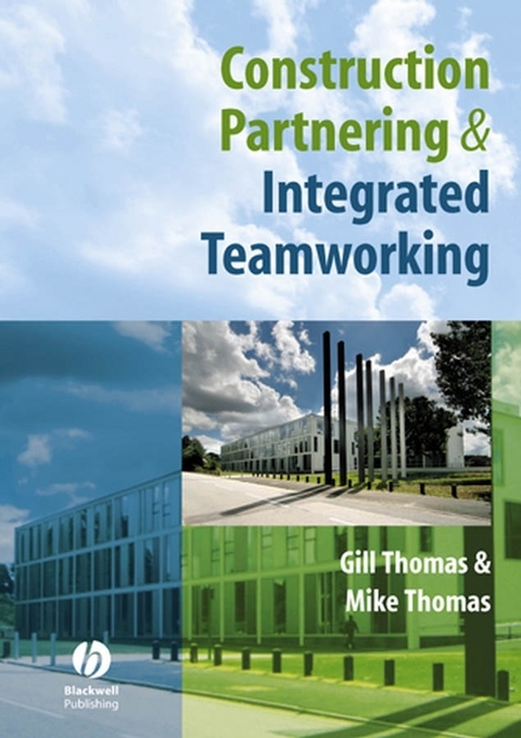 Construction Partnering and Integrated Teamworking - Gill Thomas, Mike Thomas