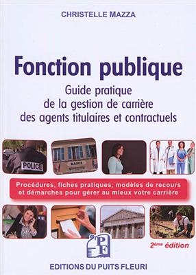 Fonction publique : guide pratique de la gestion de carrière des agents titulaires et contractuels de la fonction pub...