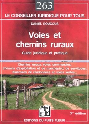 Voies et chemins ruraux : guide juridique et pratique des chemins ruraux, des voies communales, des chemins d'exploit...