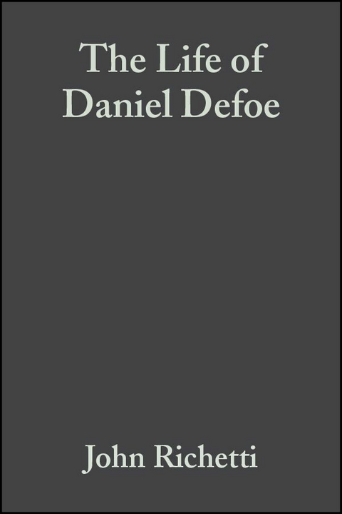 The Life of Daniel Defoe - John Richetti
