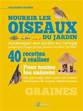 Nourrir les oiseaux du jardin : 40 recettes &agrave; r&eacute;aliser pour toutes les saisons - Renaud (1964-....) Lacroix
