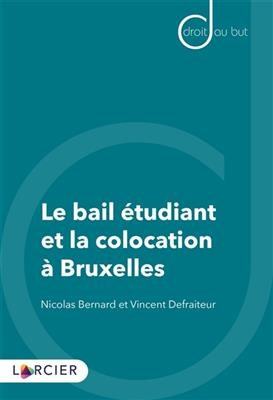 Le bail &eacute;tudiant et la colocation &agrave; Bruxelles - Nicolas Bernard, Vincent Defraiteur
