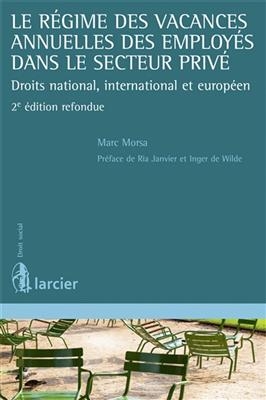 Le r&eacute;gime des vacances annuelles des employ&eacute;s dans le secteur priv&eacute; : droits national, international et europ&eacute;en - Marc Morsa
