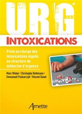 Urg' intoxications : prise en charge des intoxications aiguës en structure de médecine d'urgence -  COLLECTIF ED 2018