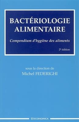 Bact&eacute;riologie alimentaire : compendium d'hygi&egrave;ne des aliments -  FEDERIGHI 2E ED 2005