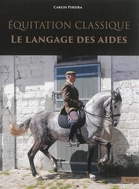 Equitation classique : le langage des aides - Carlos Henriques (1967-....) Pereira