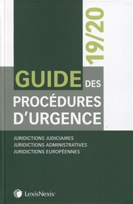 Guide des procédures d'urgence 2019-2020 : juridictions judiciaires, juridictions administratives, juridictions europ...
