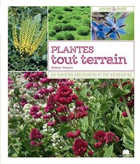 Plantes tout terrain : 100 variétés résistantes et peu exigeantes