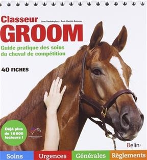 Classeur groom : guide pratique des soins du cheval de comp&eacute;tition : 40 fiches - Lieve Vandekeybus, Aude Lh&eacute;r&eacute;t&eacute;-Bonneau