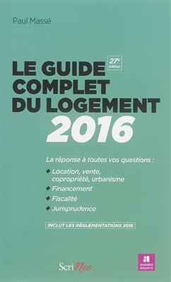 Le guide complet du logement 2016 - Paul (1932-....) Mass&eacute;