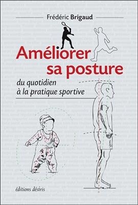 Am&eacute;liorer sa posture : du quotidien &agrave; la pratique sportive - Fr&eacute;d&eacute;ric (1971-....) Brigaud