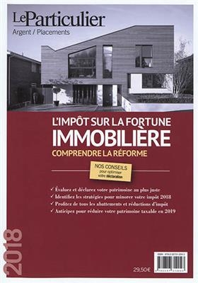 L'imp&ocirc;t sur la fortune immobili&egrave;re 2018 : comprendre la r&eacute;forme -  Le Particulier (p&eacute;riodique)